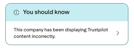 Trustpilot consumer alert: You should know. This company has been displaying Trustpilot content incorrectly.